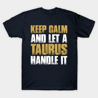 Keep Calm and let the taurus handle it T-Shirt